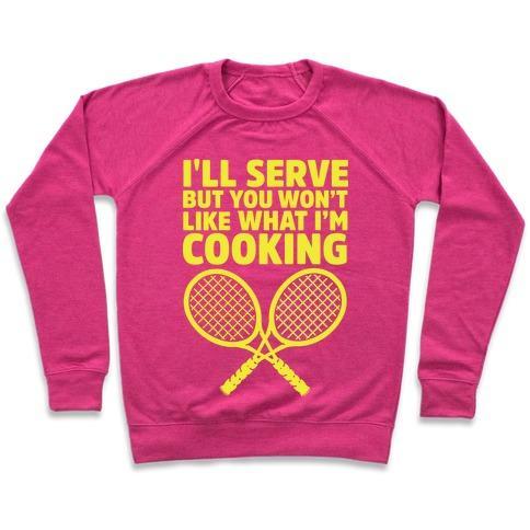 Virgin Teez  Pullover Crewneck Sweatshirt / x-small / Deep Pink I'LL SERVE BUT YOU WON'T LIKE WHAT I'M COOKING CREWNECK SWEATSHIRT