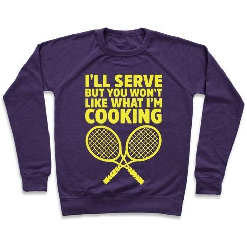 Virgin Teez  Pullover Crewneck Sweatshirt / x-small / Purple I'LL SERVE BUT YOU WON'T LIKE WHAT I'M COOKING CREWNECK SWEATSHIRT