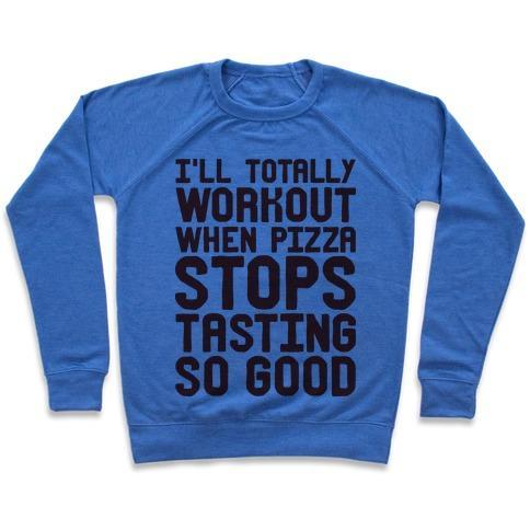 Virgin Teez  Pullover Crewneck Sweatshirt / x-small / Heathered Blue I'LL TOTALLY WORKOUT WHEN PIZZA STOPS TASTING SO GOOD CREWNECK SWEATSHIRT