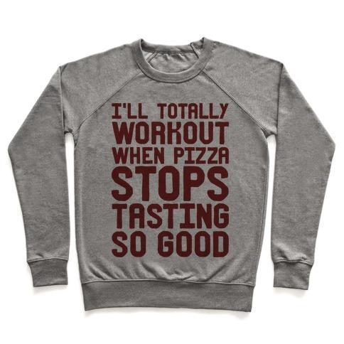 Virgin Teez  Pullover Crewneck Sweatshirt / x-small / Heathered Gray I'LL TOTALLY WORKOUT WHEN PIZZA STOPS TASTING SO GOOD CREWNECK SWEATSHIRT