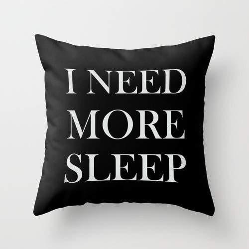 The Pillow pillows I Need More Sleep Pillow