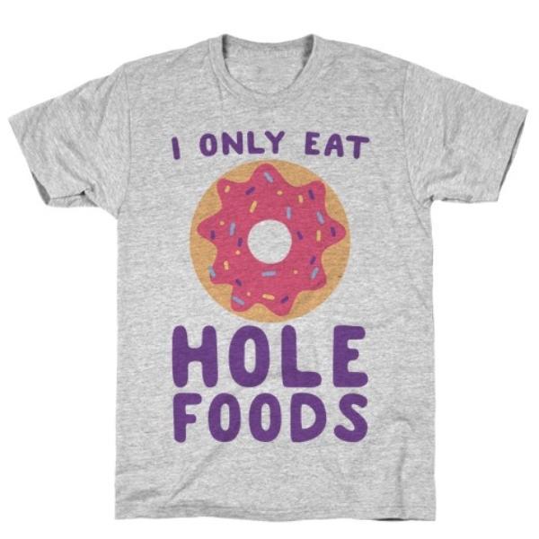 GYM FIT T-SHIRT I ONLY EAT HOLE FOODS T-SHIRT