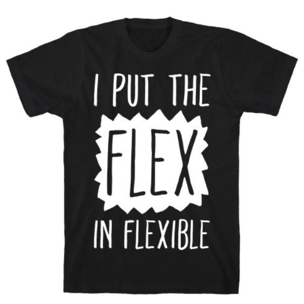 GYM FIT T-SHIRT I PUT THE FLEX IN FLEXIBLE T-SHIRT