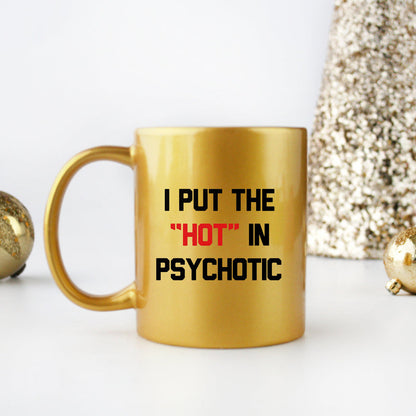 I Put The In Psychotic Gold & Silver Mug