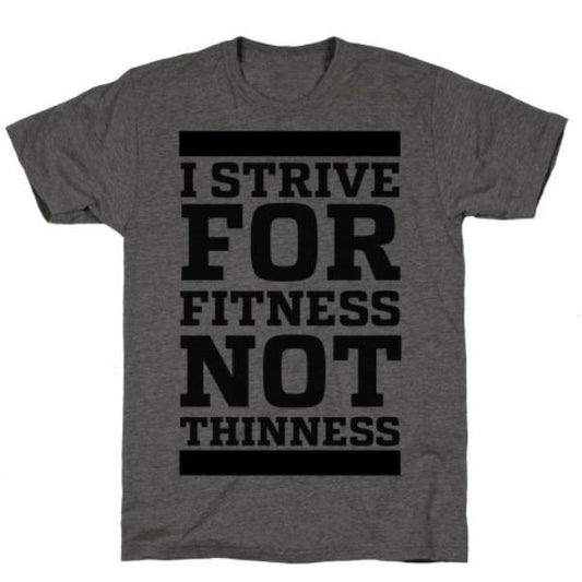 GYM FIT T-SHIRT I STRIVE FOR FITNESS NOT THINNESS CHARCOAL T-SHIRT