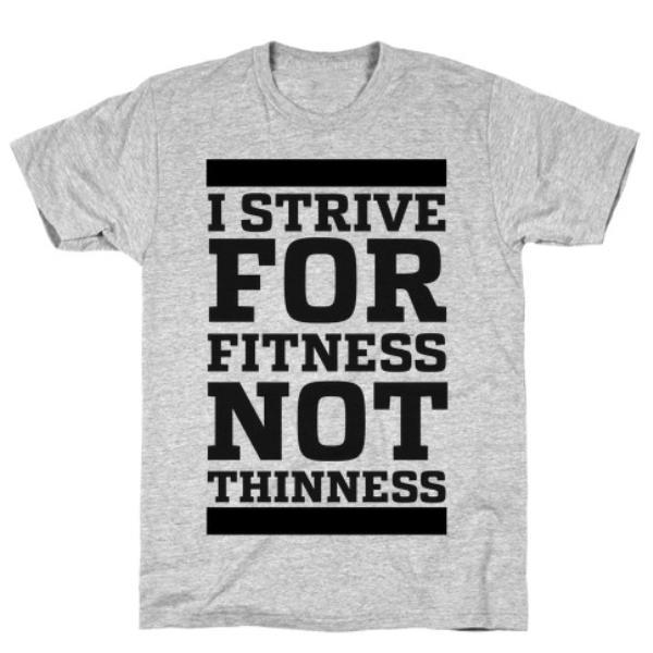 GYM FIT T-SHIRT I STRIVE FOR FITNESS NOT THINNESS T-SHIRT