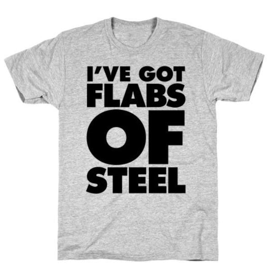 GYM FIT T-SHIRT I'VE GOT FLABS OF STEEL T-SHIRT