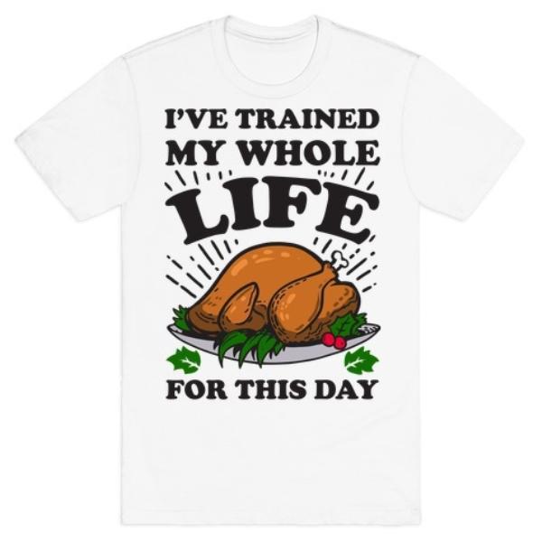 GYM FIT T-SHIRT I'VE TRAINED MY WHOLE LIFE FOR THIS DAY T-SHIRT