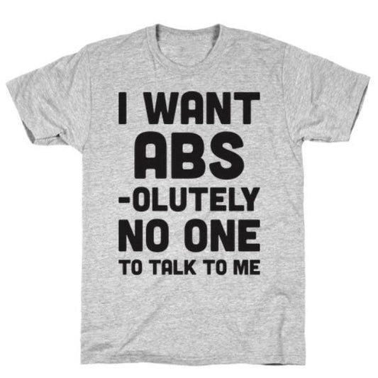 GYM FIT T-SHIRT I WANT ABS-OLUTELY GREY T-SHIRT