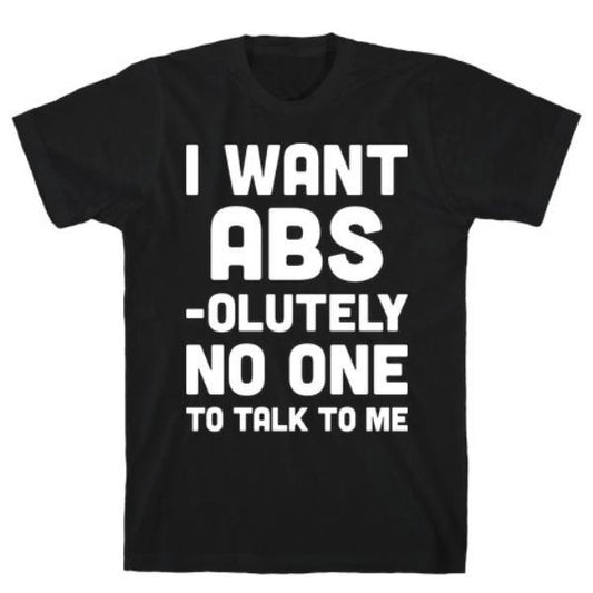 GYM FIT T-SHIRT I WANT ABS-OLUTELY  T-SHIRT