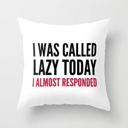 The Pillow pillows I was Call Lazy Today Pillow