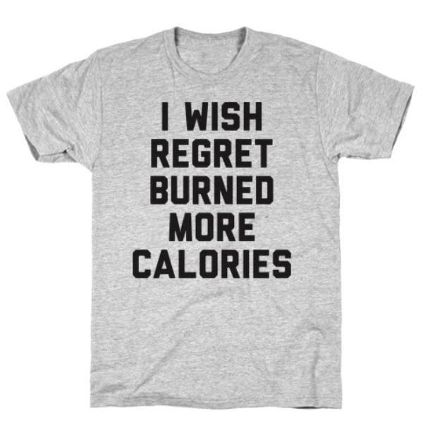 GYM FIT T-SHIRT I WISH REGRET BURNED MORE CALORIES GREY T-SHIRT