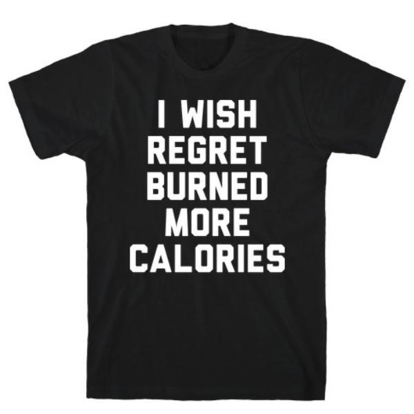 GYM FIT T-SHIRT I WISH REGRET BURNED MORE CALORIES T-SHIRT