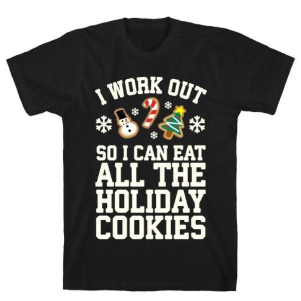 GYM FIT T-SHIRT I WORK OUT SO I CAN EAT HOLIDAY COOKIES T-SHIRT