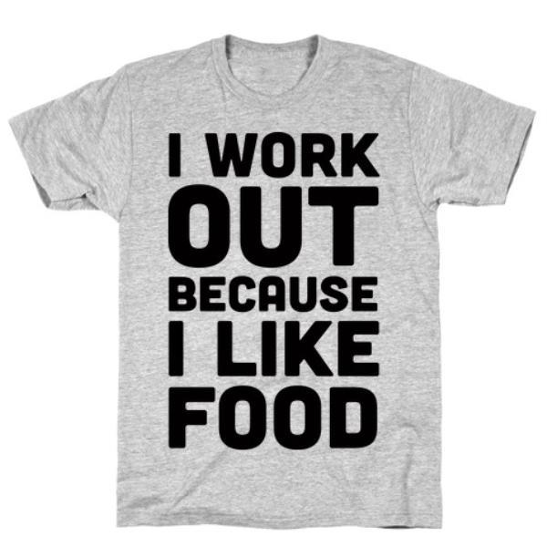 GYM FIT T-SHIRT I WORKOUT BECAUSE I LIKE FOOD T-SHIRT