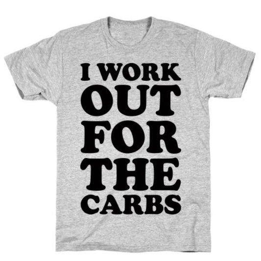 GYM FIT T-SHIRT I WORKOUT FOR THE CARBS T-SHIRT