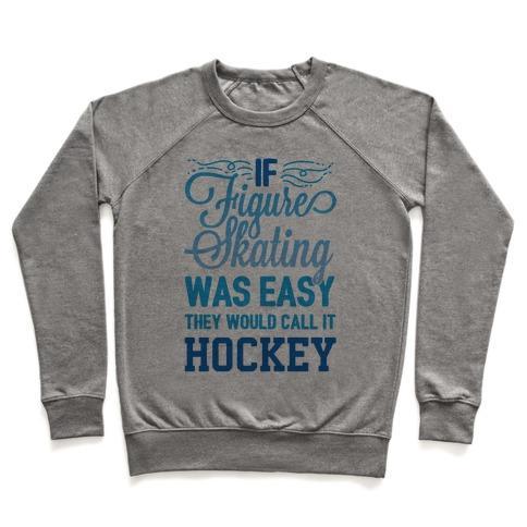 Virgin Teez  Pullover Crewneck Sweatshirt / x-small / Heathered Gray IF FIGURE SKATING WAS EASY THEY WOULD CALL IT HOCKEY CREWNECK SWEATSHIRT