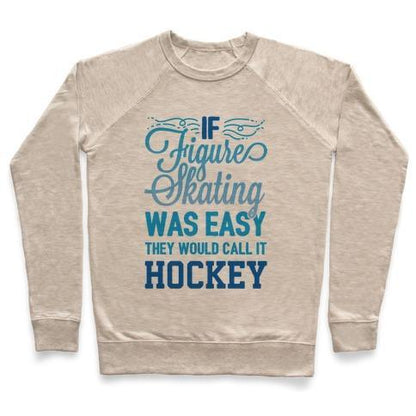 Virgin Teez  Pullover Crewneck Sweatshirt / x-small / Heathered Oatmeal IF FIGURE SKATING WAS EASY THEY WOULD CALL IT HOCKEY CREWNECK SWEATSHIRT