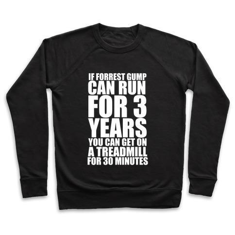 Virgin Teez  Pullover Crewneck Sweatshirt / x-small / Black IF FORREST GUMP CAN RUN FOR 3 YEARS YOU CAN GET ON A TREADMILL FOR 30 MINUTES CREWNECK SWEATSHIRT