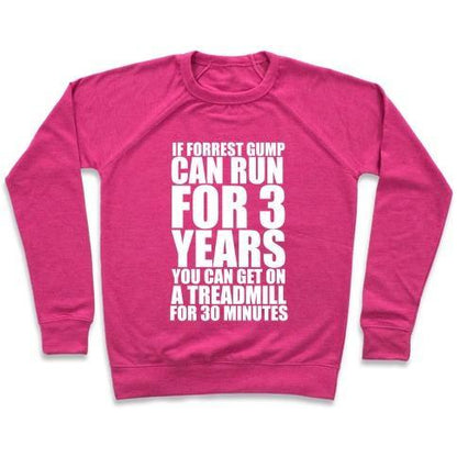 Virgin Teez  Pullover Crewneck Sweatshirt / x-small / Deep Pink IF FORREST GUMP CAN RUN FOR 3 YEARS YOU CAN GET ON A TREADMILL FOR 30 MINUTES CREWNECK SWEATSHIRT