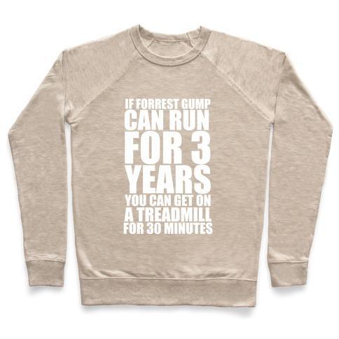 Virgin Teez  Pullover Crewneck Sweatshirt / x-small / Heathered Oatmeal IF FORREST GUMP CAN RUN FOR 3 YEARS YOU CAN GET ON A TREADMILL FOR 30 MINUTES CREWNECK SWEATSHIRT