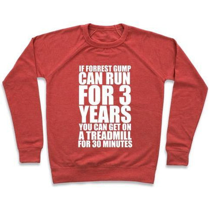 Virgin Teez  Pullover Crewneck Sweatshirt / x-small / Heathered Red IF FORREST GUMP CAN RUN FOR 3 YEARS YOU CAN GET ON A TREADMILL FOR 30 MINUTES CREWNECK SWEATSHIRT