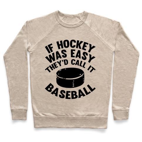 Virgin Teez  Pullover Crewneck Sweatshirt / x-small / Heathered Oatmeal IF HOCKEY WAS EASY THEY'D CALL IT BASEBALL CREWNECK SWEATSHIRT