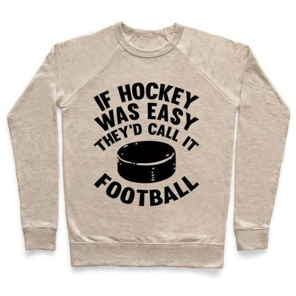 Virgin Teez  Pullover Crewneck Sweatshirt / x-small / Heathered Oatmeal IF HOCKEY WAS EASY THEY'D CALL IT FOOTBALL CREWNECK SWEATSHIRT