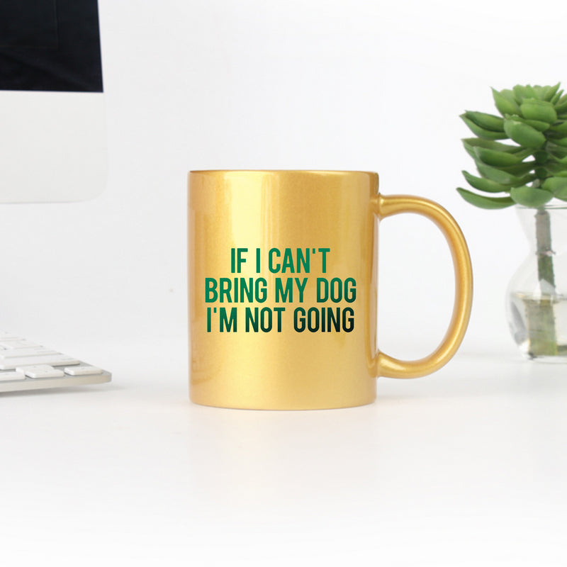 If I Cant Bring My Dog Im Not Going Gold & Silver Mug