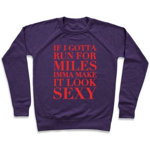 Virgin Teez  Pullover Crewneck Sweatshirt / x-small / Purple IF I GOTTA RUN FOR MILES IMMA MAKE IT LOOK SEXY WHITE PRINT CREWNECK SWEATSHIRT