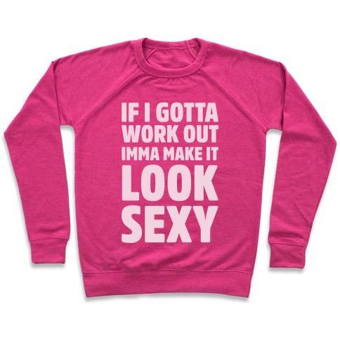 Virgin Teez  Pullover Crewneck Sweatshirt / x-small / Deep Pink IF I GOTTA WORKOUT IMMA MAKE IT LOOK SEXY CREWNECK SWEATSHIRT