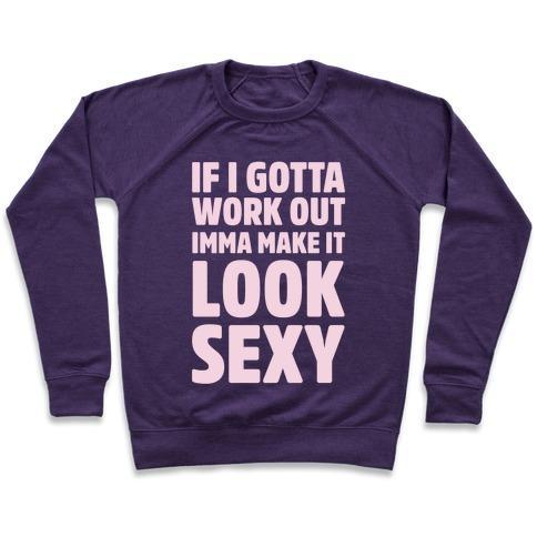 Virgin Teez  Pullover Crewneck Sweatshirt / x-small / Purple IF I GOTTA WORKOUT IMMA MAKE IT LOOK SEXY CREWNECK SWEATSHIRT