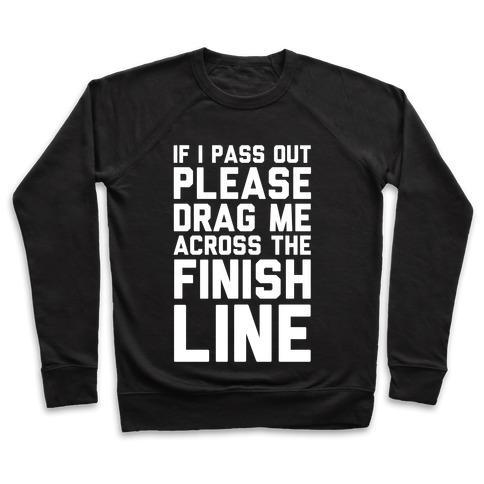 Virgin Teez  Pullover Crewneck Sweatshirt / x-small / Black IF I PASS OUT PLEASE DRAG ME ACROSS THE FINISH LINE CREWNECK SWEATSHIRT