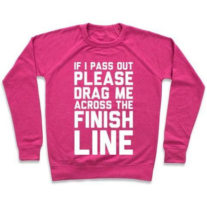 Virgin Teez  Pullover Crewneck Sweatshirt / x-small / Deep Pink IF I PASS OUT PLEASE DRAG ME ACROSS THE FINISH LINE CREWNECK SWEATSHIRT