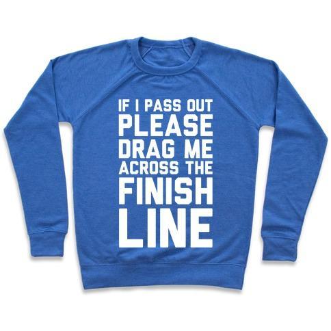 Virgin Teez  Pullover Crewneck Sweatshirt / x-small / Heathered Blue IF I PASS OUT PLEASE DRAG ME ACROSS THE FINISH LINE CREWNECK SWEATSHIRT