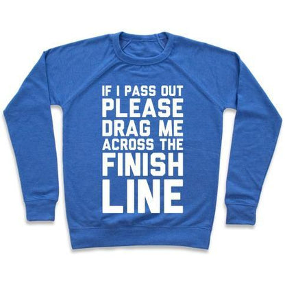 Virgin Teez  Pullover Crewneck Sweatshirt / x-small / Heathered Blue IF I PASS OUT PLEASE DRAG ME ACROSS THE FINISH LINE CREWNECK SWEATSHIRT