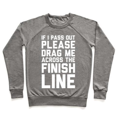 Virgin Teez  Pullover Crewneck Sweatshirt / x-small / Heathered Gray IF I PASS OUT PLEASE DRAG ME ACROSS THE FINISH LINE CREWNECK SWEATSHIRT