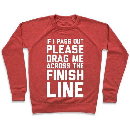 Virgin Teez  Pullover Crewneck Sweatshirt / x-small / Heathered Red IF I PASS OUT PLEASE DRAG ME ACROSS THE FINISH LINE CREWNECK SWEATSHIRT