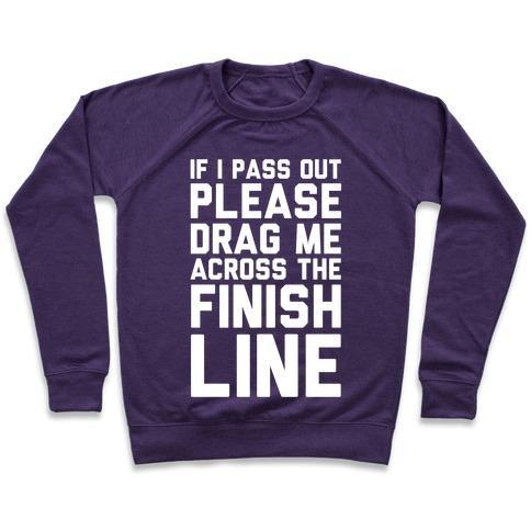 Virgin Teez  Pullover Crewneck Sweatshirt / x-small / Purple IF I PASS OUT PLEASE DRAG ME ACROSS THE FINISH LINE CREWNECK SWEATSHIRT