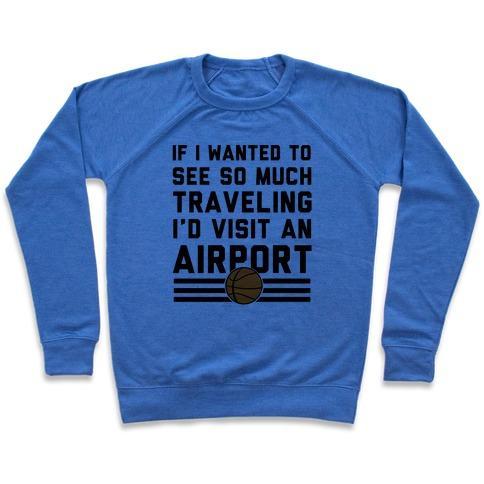 Virgin Teez  Pullover Crewneck Sweatshirt / x-small / Heathered Blue IF I WANTED TO SEE SO MUCH TRAVELING I'D VISIT AN AIRPORT CREWNECK SWEATSHIRT