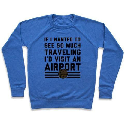 Virgin Teez  Pullover Crewneck Sweatshirt / x-small / Heathered Blue IF I WANTED TO SEE SO MUCH TRAVELING I'D VISIT AN AIRPORT CREWNECK SWEATSHIRT