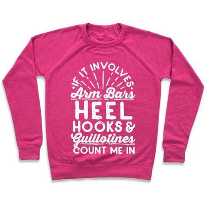 Virgin Teez  Pullover Crewneck Sweatshirt / x-small / Deep Pink IF IT INVOLVES ARM BARS, HEEL HOOKS & GUILLOTINES, COUNT ME IN CREWNECK SWEATSHIRT