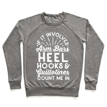 Virgin Teez  Pullover Crewneck Sweatshirt / x-small / Heathered Gray IF IT INVOLVES ARM BARS, HEEL HOOKS & GUILLOTINES, COUNT ME IN CREWNECK SWEATSHIRT