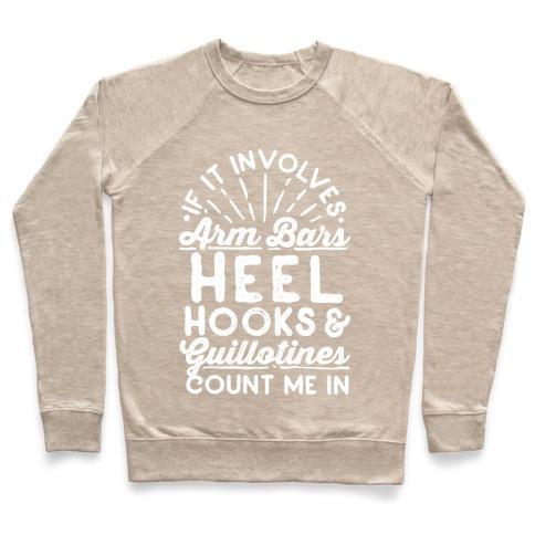 Virgin Teez  Pullover Crewneck Sweatshirt / x-small / Heathered Oatmeal IF IT INVOLVES ARM BARS, HEEL HOOKS & GUILLOTINES, COUNT ME IN CREWNECK SWEATSHIRT