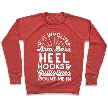 Virgin Teez  Pullover Crewneck Sweatshirt / x-small / Heathered Red IF IT INVOLVES ARM BARS, HEEL HOOKS & GUILLOTINES, COUNT ME IN CREWNECK SWEATSHIRT