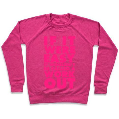 Virgin Teez  Pullover Crewneck Sweatshirt / x-small / Deep Pink IF IT WERE EASY IT WOULDN'T BE CALLED A WORKOUT CREWNECK SWEATSHIRT