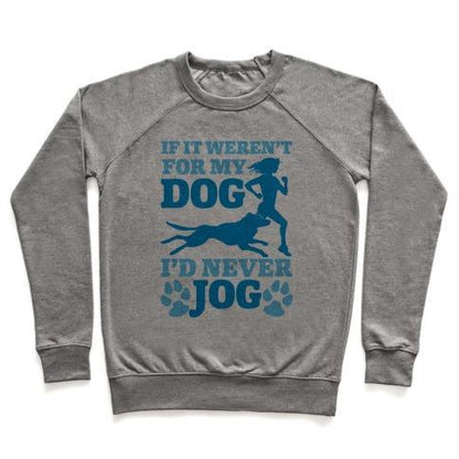 Virgin Teez  Pullover Crewneck Sweatshirt / x-small / Heathered Gray IF IT WEREN'T FOR MY DOG I'D NEVER JOG CREWNECK SWEATSHIRT