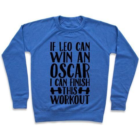 Virgin Teez  Pullover Crewneck Sweatshirt / x-small / Heathered Blue IF LEO CAN WIN AN OSCAR I CAN FINISH THIS WORKOUT CREWNECK SWEATSHIRT