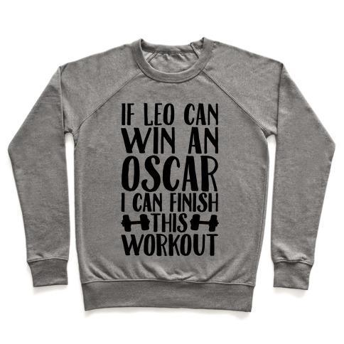 Virgin Teez  Pullover Crewneck Sweatshirt / x-small / Heathered Gray IF LEO CAN WIN AN OSCAR I CAN FINISH THIS WORKOUT CREWNECK SWEATSHIRT