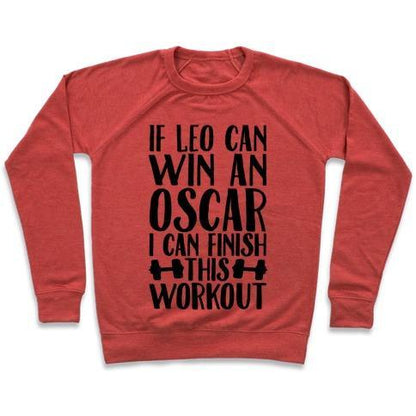 Virgin Teez  Pullover Crewneck Sweatshirt / x-small / Heathered Red IF LEO CAN WIN AN OSCAR I CAN FINISH THIS WORKOUT CREWNECK SWEATSHIRT